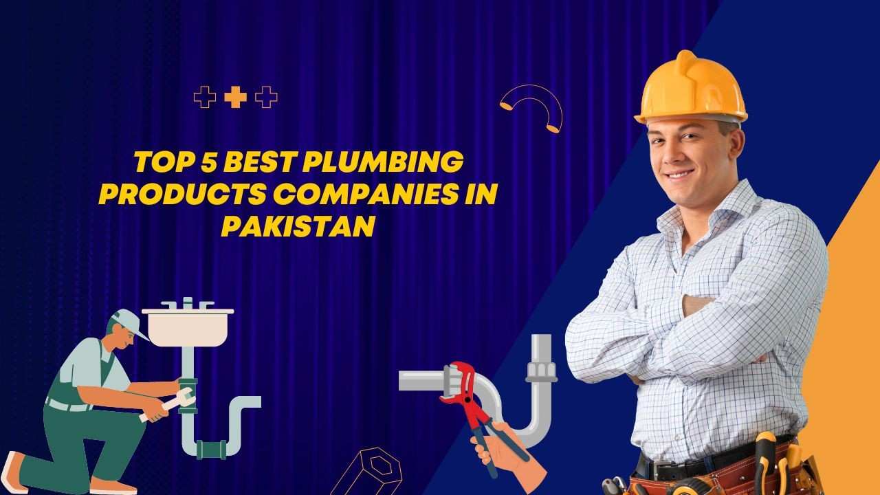 Top 5 Best Plumbing Products Companies in Pakistan